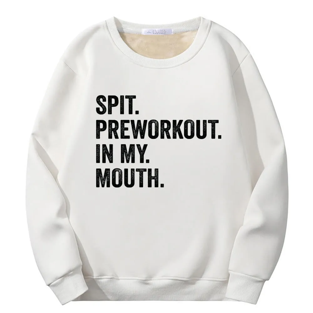 Spit Preworkout In My Mouth Crew Collar Fleece Sweatshirt