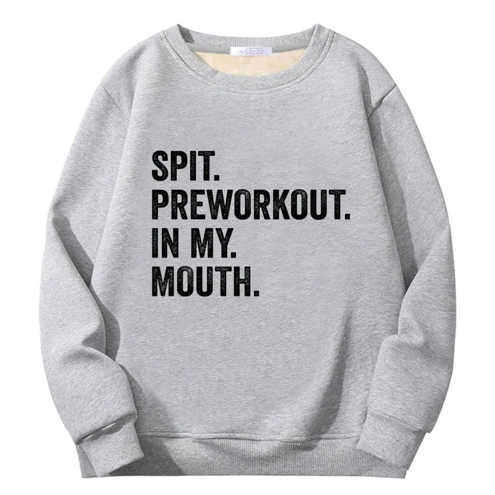Spit Preworkout In My Mouth Crew Collar Fleece Sweatshirt