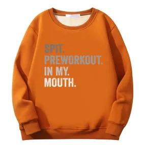 Spit Preworkout In My Mouth Crew Collar Fleece Sweatshirt