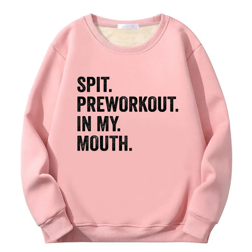 Spit Preworkout In My Mouth Crew Collar Fleece Sweatshirt