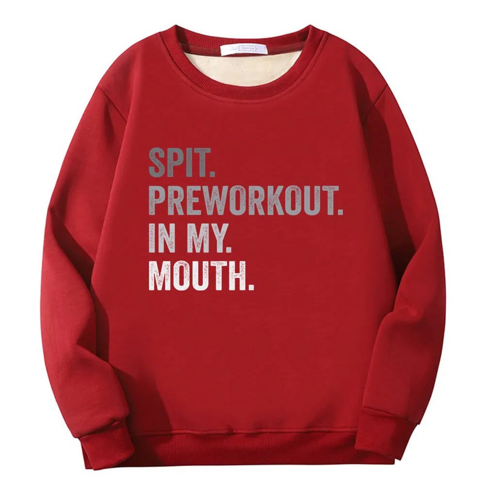 Spit Preworkout In My Mouth Crew Collar Fleece Sweatshirt