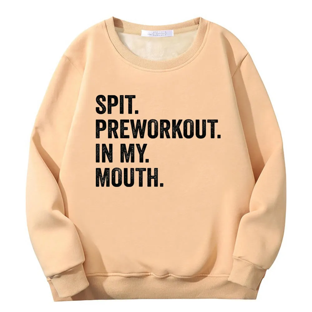 Spit Preworkout In My Mouth Crew Collar Fleece Sweatshirt