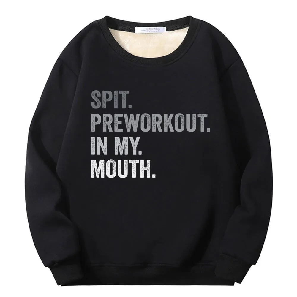 Spit Preworkout In My Mouth Crew Collar Fleece Sweatshirt